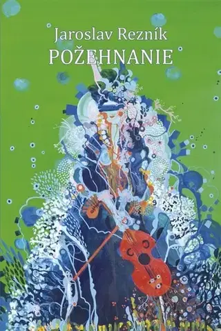 Poézia - antológie Požehnanie - Jaroslav Rezník