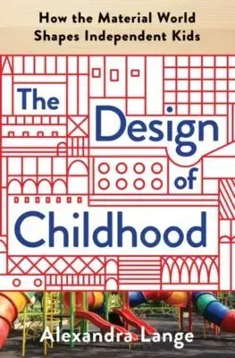 Dizajn, úžitkové umenie, móda The Design of Childhood - Alexandra Lange