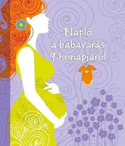 Tehotenstvo a pôrod Napló a babavárás 9 hónapjáról