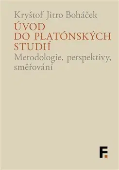 Filozofia Úvod do platónských studií - Kryštof Jitro Boháček
