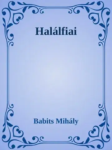 Svetová beletria Halálfiai - Mihály Babits