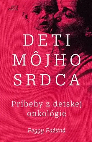 Skutočné príbehy Deti môjho srdca. Príbehy z detskej onkológie - Peggy Pažitná