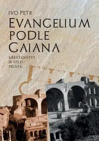 Historické romány Evangelium podle Gaiana - Ivo Petr