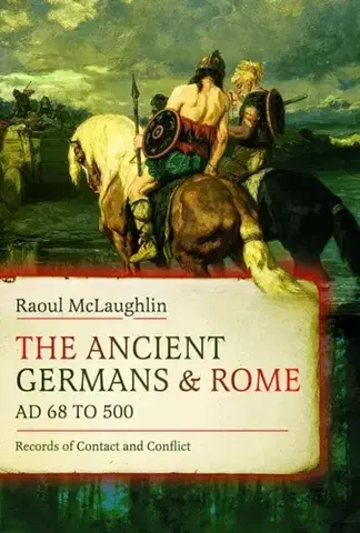 História The Ancient Germans and Rome, AD 68 to 500 - Raoul McLaughlin