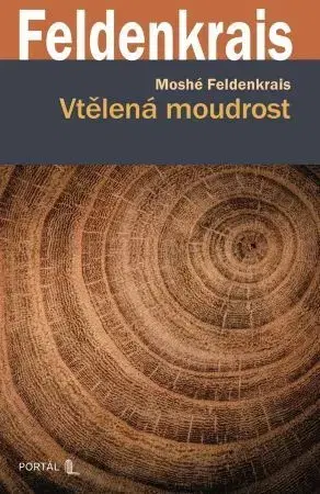 Psychológia, etika Vtělená moudrost - Feldenkrais Moshé,René Souček