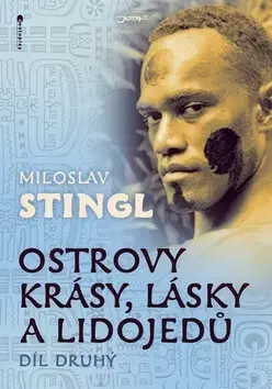 Cestopisy Ostrovy krásy, lásky a lidojedů Díl druhý - Miloslav Stingl