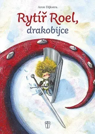 Rozprávky Rytíř Roel, drakobijce - Aron Dijkstra