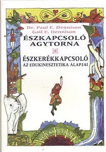 Psychológia, etika Észkapcsoló agytorna - Észkerékkapcsoló - Az edukinesztetika alapjai - Kolektív autorov