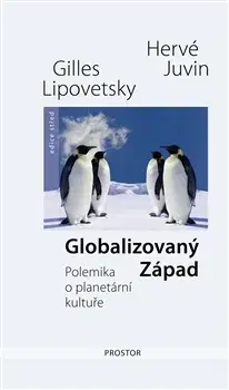Eseje, úvahy, štúdie Globalizovaný Západ - Hervé Juvin,Gilles Lipovetsky