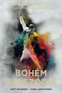 Fejtóny, rozhovory, reportáže Bohém rapszódia - Freddie Mercury élete, halála és öröksége - kemény kötés - Kolektív autorov