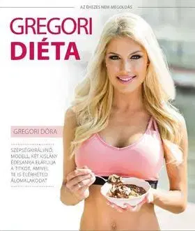 Zdravá výživa, diéty, chudnutie Gregori Diéta - Az éhezés nem megoldás! - Dóra Gregori