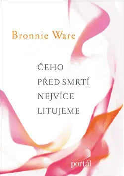 Náboženstvo - ostatné Čeho před smrti nejvíce litujeme - Bronnie Ware