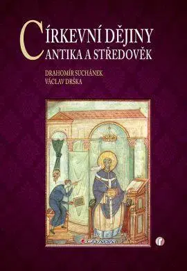 Kresťanstvo Církevní dějiny - Antika a středověk - Drahomír Suchánek,Václav Drška
