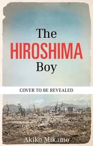Biografie - Životopisy The Hiroshima Boy - Akiko Mikamo,Shinji Mikamo