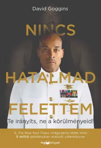 Motivačná literatúra - ostatné Nincs hatalmad felettem - Te irányíts, ne a körülményeid! - David Goggins