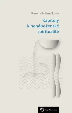 Náboženstvo - ostatné Kapitoly k nenáboženské spiritualitě - Kamila Němečková