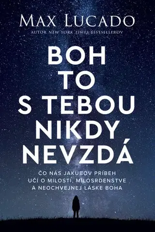 Kresťanstvo Boh to s tebou nikdy nevzdá - Max Lucado