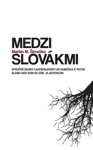 Slovenské a české dejiny Medzi Slovákmi - Martin M. Šimečka