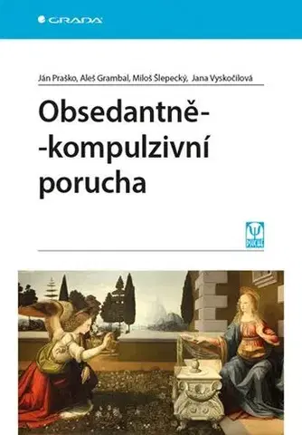 Psychiatria a psychológia Obsedantně-kompulzivní porucha - Ján Praško,Aleš Grambal,Miloš Šlepecký,Jana Vyskočilová