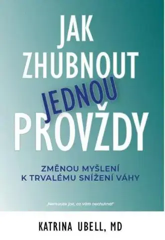 Zdravá výživa, diéty, chudnutie Jak zhubnout jednou provždy - Katrina Ubell
