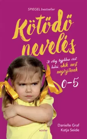 Výchova, cvičenie a hry s deťmi Kötődő nevelés - A világ legjobban várt babái, akik most megőrjítenek - Danielle Graf,Katja Seide
