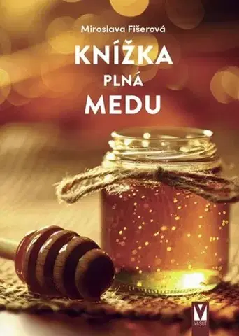 Prírodná lekáreň, bylinky Knížka plná medu - Miroslava Fišerová