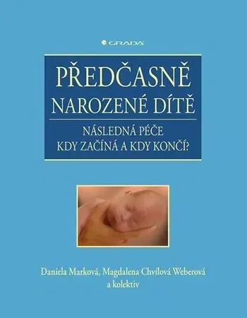 Pediatria Předčasně narozené dítě - Daniela Marková,Magdalena Chvílová Weberová,Kolektív autorov