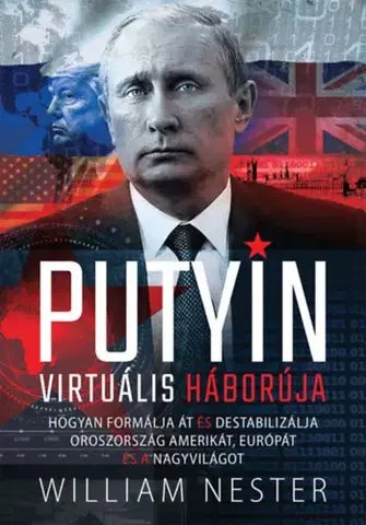 Politológia Putyin virtuális háborúja - William Nester