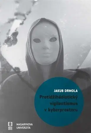 Sociológia, etnológia Protidžihádistický vigilantismus v kyberprostoru - Jakub Drmola