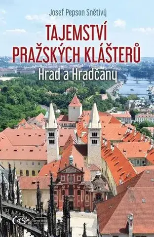 História Tajemství pražských klášterů - Josef Pepson Snětivý