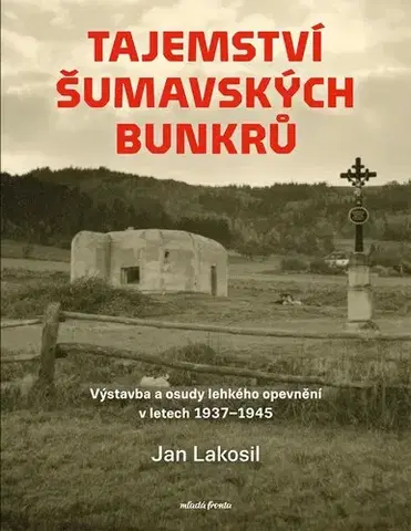 Slovenské a české dejiny Tajemství šumavských bunkrů - Jan Lakosil