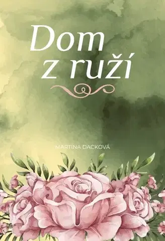 Slovenská beletria Dom z ruží - Martina Dacková