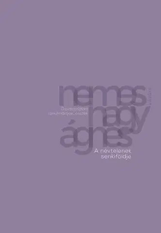 Literárna veda, jazykoveda A névtelenek senkiföldje - Nemes Nagy Ágnes