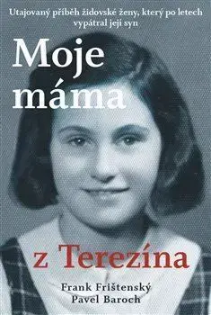 Osobnosti Moje máma z Terezína - Pavel Baroch,Frank Frištenský