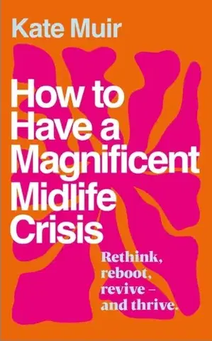 Motivačná literatúra How to Have a Magnificent Midlife Crisis - Kate Muir