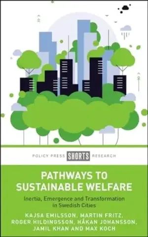Politológia Pathways to Sustainable Welfare - Hakan Johansson,Roger Hildingsson,Max Koch,Martin Fritz,Kajsa Emilsson,Jamil Khan