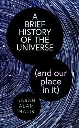 Astronómia, vesmír, fyzika A Brief History of the Universe (and our place in it) - Sarah Alam Malik