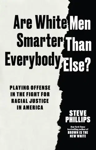 Politológia Are White Men Smarter Than Everybody Else? - Steve Phillips