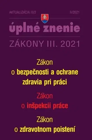 Zákony, zbierky zákonov Zákony 2021 III aktualizácia III 2 - Bezpečnosť a ochrana zdravia pri práci a inšpekcia práce - Kolektív autorov
