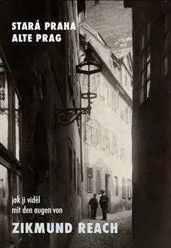 Fotografia Stará Praha jak ji viděl Zikmund Reach - Filip Vladimír