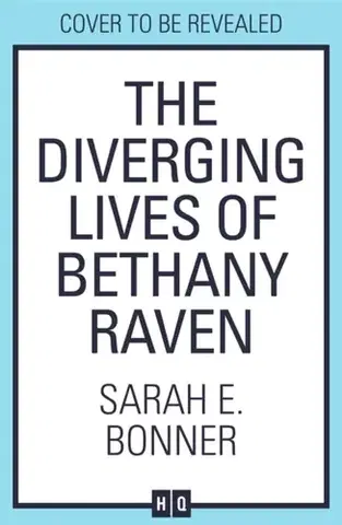 Sci-fi a fantasy The Diverging Lives of Bethany Raven - Sarah E. Bonner