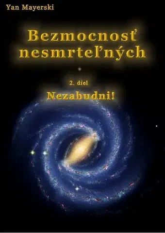 Sci-fi a fantasy Bezmocnosť nesmrteľných - Nezabudni! - Yan Mayerski