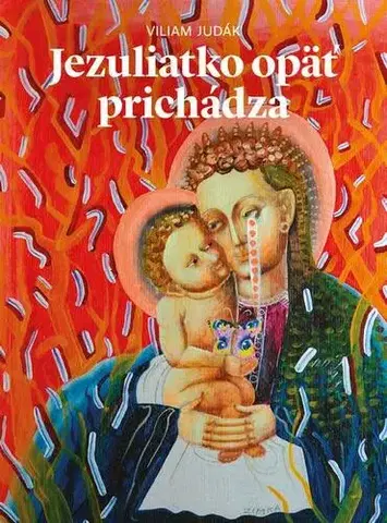 Kresťanstvo Jezuliatko opäť prichádza - Viliam Judák