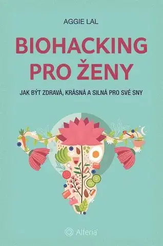 Zdravie, životný štýl - ostatné Biohacking pro ženy - Aggie Lal