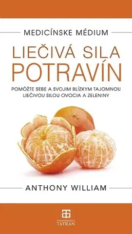 Zdravá výživa, diéty, chudnutie Medicínske médium - Liečivá sila potravín - Anthony William,Janka Balážková