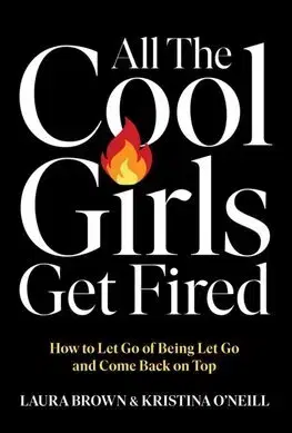 Biznis a kariéra All the Cool Girls Get Fired - Laura Brown,Kristina O'Neill