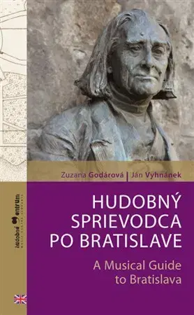 Hudba - noty, spevníky, príručky Hudobný sprievodca po Bratislave - A Musical Guide to Bratislava - Zuzana Godárová,Ján Vyhnánek