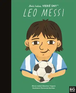 Encyklopédie pre deti a mládež - ostatné Malí ľudia, veľké sny: Leo Messi - Maria Isabel Sanchez Vegara,Denisa Ľahká