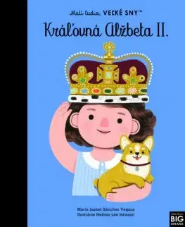 Encyklopédie pre deti a mládež - ostatné Malí ľudia, veľké sny: Kráľovná Alžbeta II. - Maria Isabel Sanchez Vegara,Denisa Ľahká