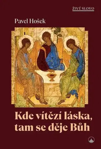 Kresťanstvo Kde vítězí láska, tam se děje Bůh - Pavel Hošek